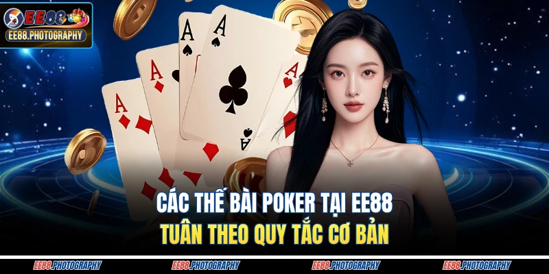 Các thế bài poker tại EE88 tuân theo quy tắc cơ bản