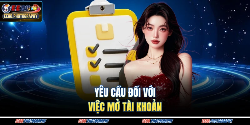 Yêu cầu cần đảm bảo khi mở tài khoản người dùng