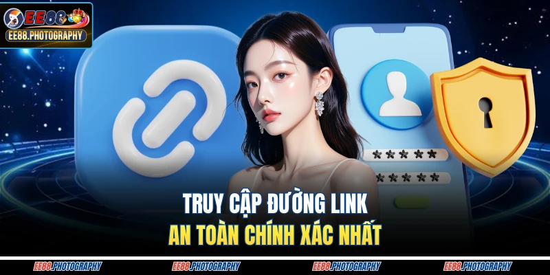 Truy cập đường link an toàn chính xác nhất