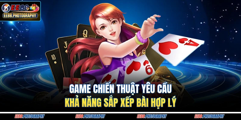 Game chiến thuật yêu cầu khả năng sắp xếp bài hợp lý