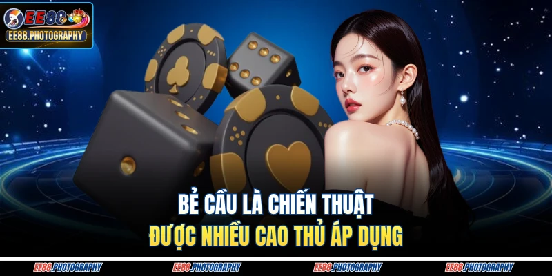 Bẻ cầu là chiến thuật được nhiều cao thủ áp dụng
