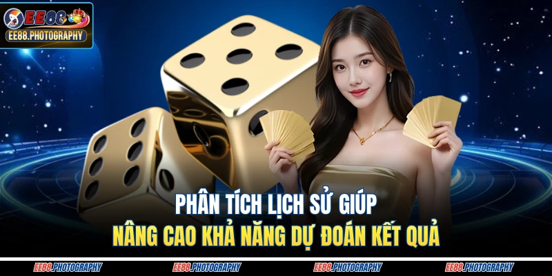 Phân tích lịch sử giúp nâng cao khả năng dự đoán kết quả