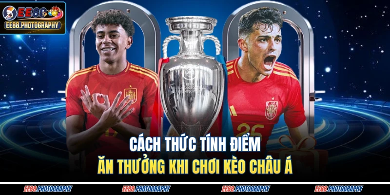 Cách thức tính điểm ăn thưởng khi chơi kèo Châu Á