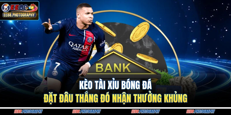 Kèo tài xỉu bóng đá