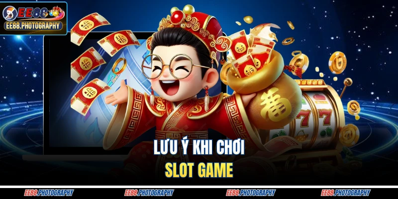 Lưu ý khi chơi slot game