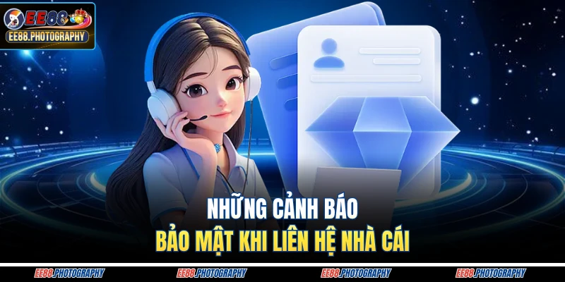 Những cảnh báo bảo mật khi liên hệ nhà cái