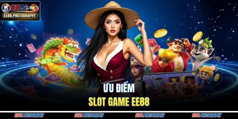 Ưu điểm slot game EE88