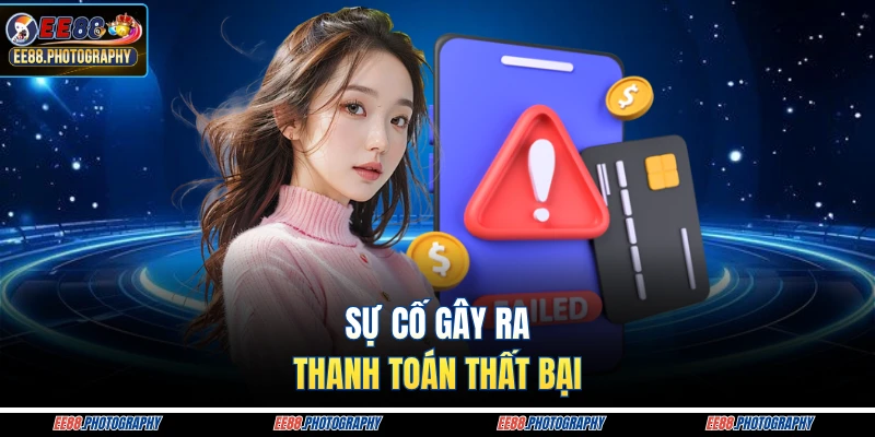 Sự cố gây ra thanh toán thất bại