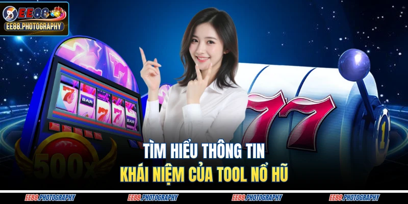 Tìm hiểu thông tin khái niệm của tool nổ hũ